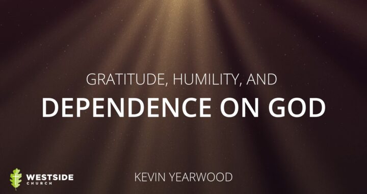 Gratitude, Humility, and Dependence on God