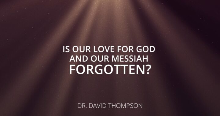 Is our love for God and our messiah forgotten?